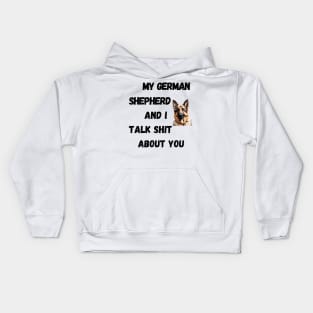 My German Shepherd and I Talk $hit Kids Hoodie